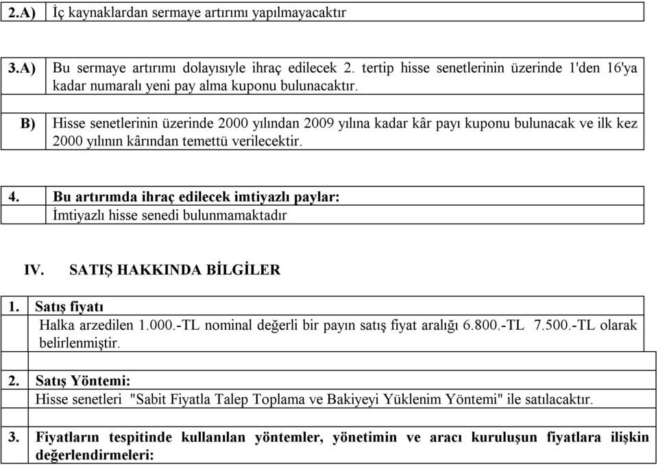 B) Hisse senetlerinin üzerinde 2000 yılından 2009 yılına kadar kâr payı kuponu bulunacak ve ilk kez 2000 yılının kârından temettü verilecektir. 4.