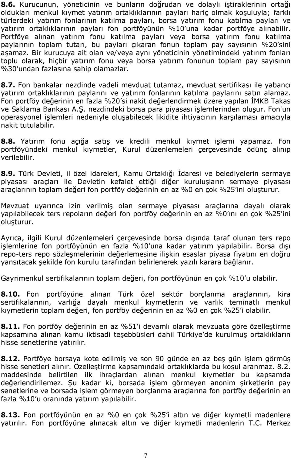 Portföye alınan yatırım fonu katılma payları veya borsa yatırım fonu katılma paylarının toplam tutarı, bu payları çıkaran fonun toplam pay sayısının %20 sini aşamaz.