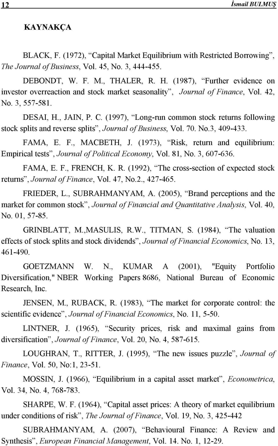 (1997), Long-run common stock returns following stock splits and reverse splits, Journal of Business, Vol. 70. No.3, 409-433. FAMA, E. F., MACBETH, J.