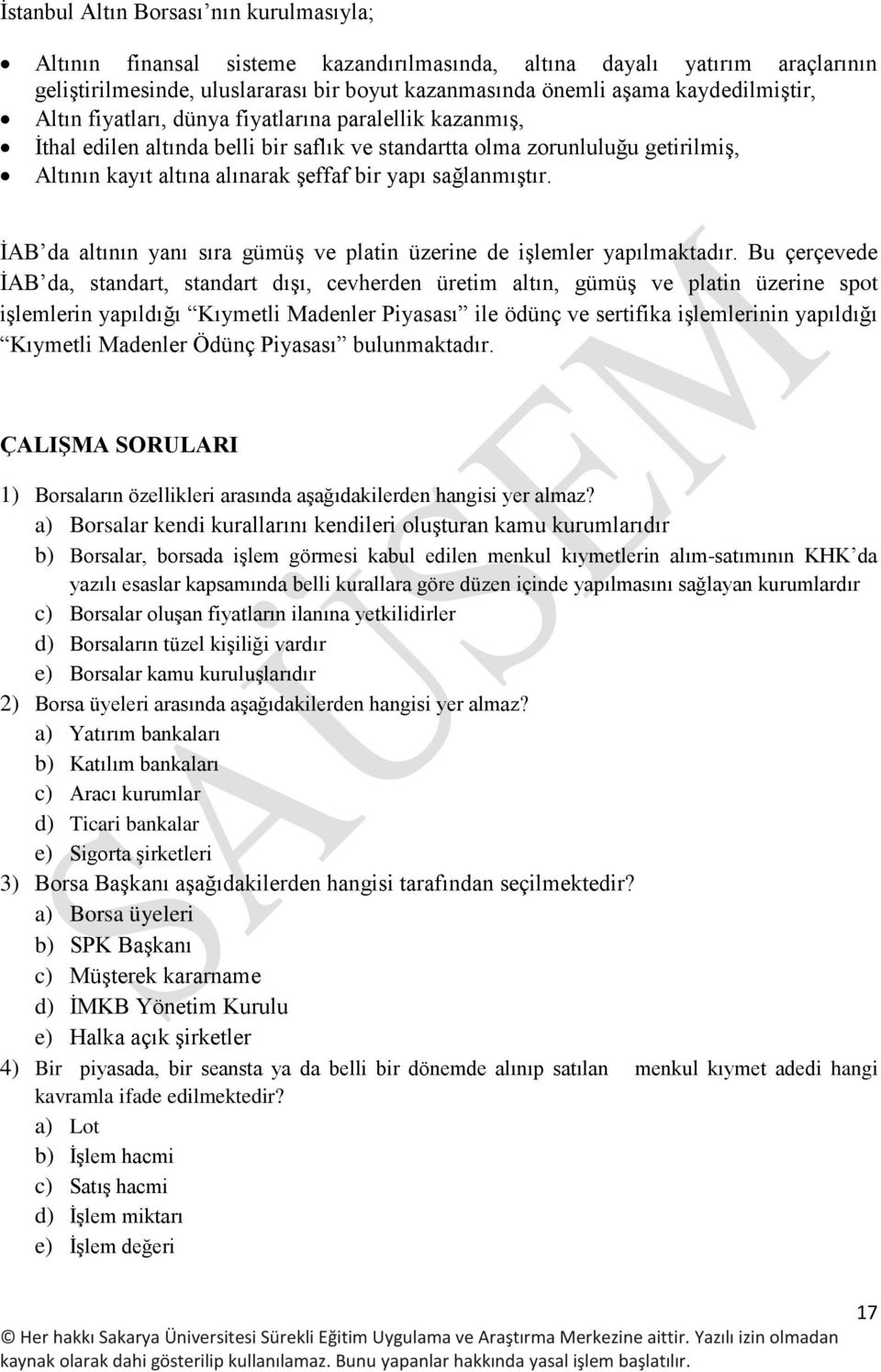 sağlanmıştır. İAB da altının yanı sıra gümüş ve platin üzerine de işlemler yapılmaktadır.