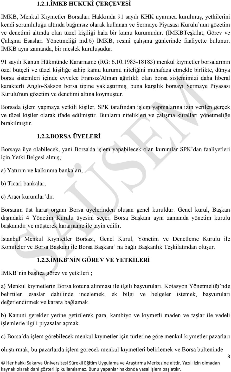 İMKB aynı zamanda, bir meslek kuruluşudur. 91 sayılı Kanun Hükmünde Kararname (RG: 6.10.