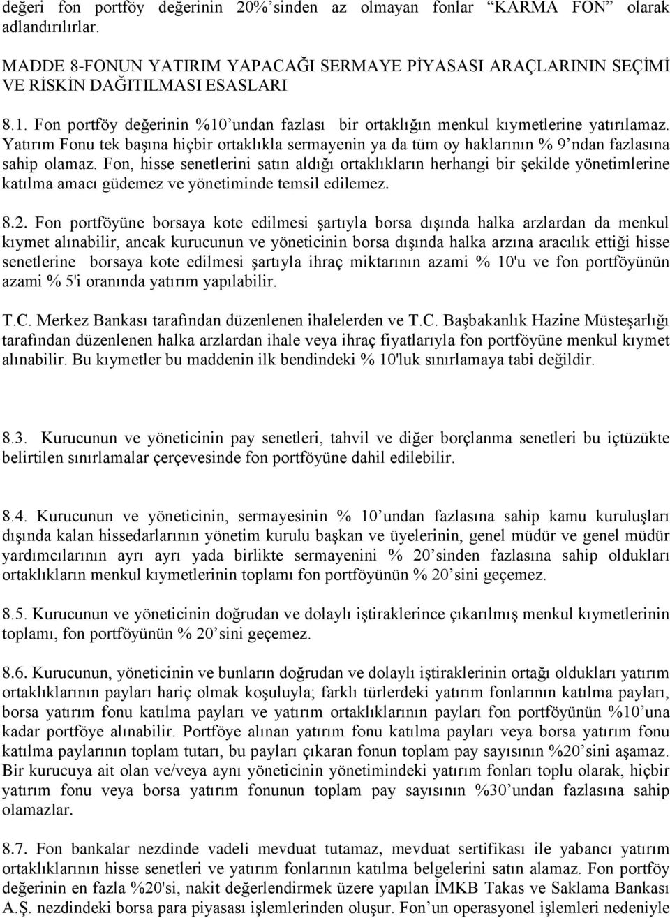 Fon, hisse senetlerini satın aldığı ortaklıkların herhangi bir Ģekilde yönetimlerine katılma amacı güdemez ve yönetiminde temsil edilemez. 8.2.