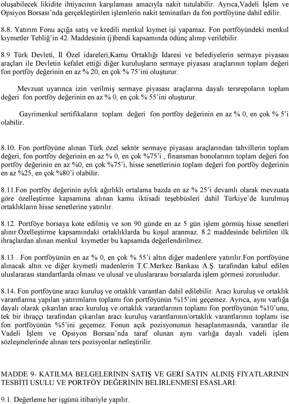 9 Türk Devleti, Ġl Özel idareleri,kamu Ortaklığı Ġdaresi ve belediyelerin sermaye piyasası araçları ile Devletin kefalet ettiği diğer kuruluģların sermaye piyasası araçlarının toplam değeri fon