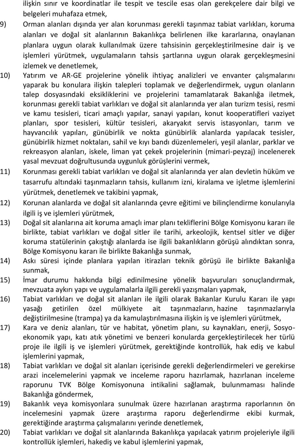 uygulamaların tahsis şartlarına uygun olarak gerçekleşmesini izlemek ve denetlemek, 10) Yatırım ve AR-GE projelerine yönelik ihtiyaç analizleri ve envanter çalışmalarını yaparak bu konulara ilişkin