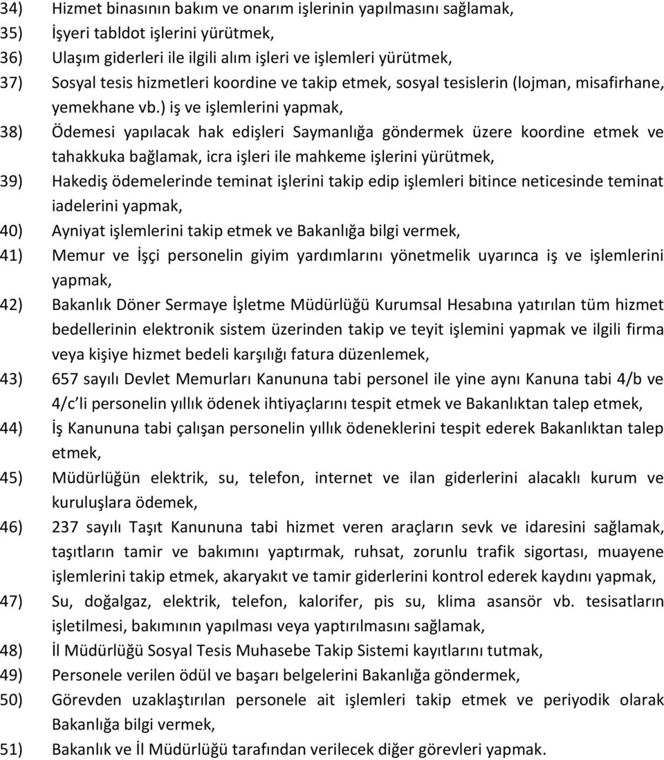 ) iş ve işlemlerini yapmak, 38) Ödemesi yapılacak hak edişleri Saymanlığa göndermek üzere koordine etmek ve tahakkuka bağlamak, icra işleri ile mahkeme işlerini yürütmek, 39) Hakediş ödemelerinde