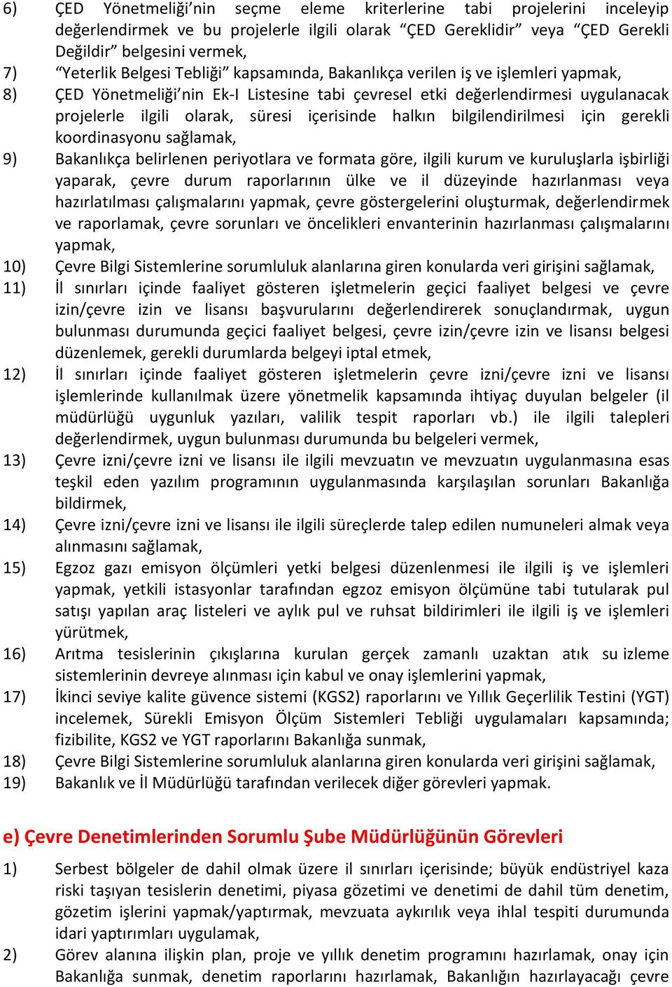 bilgilendirilmesi için gerekli koordinasyonu sağlamak, 9) Bakanlıkça belirlenen periyotlara ve formata göre, ilgili kurum ve kuruluşlarla işbirliği yaparak, çevre durum raporlarının ülke ve il