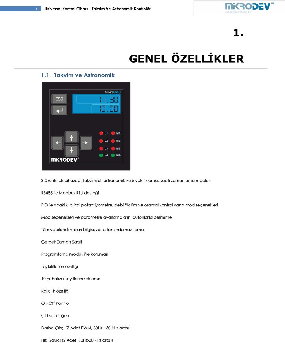 1. Takvim ve Astronomik 3 özellik tek cihazda; Takvimsel, astronomik ve 5 vakit namaz saati zamanlama modları RS485 ile Modbus RTU desteği PID ile sıcaklık, dijital