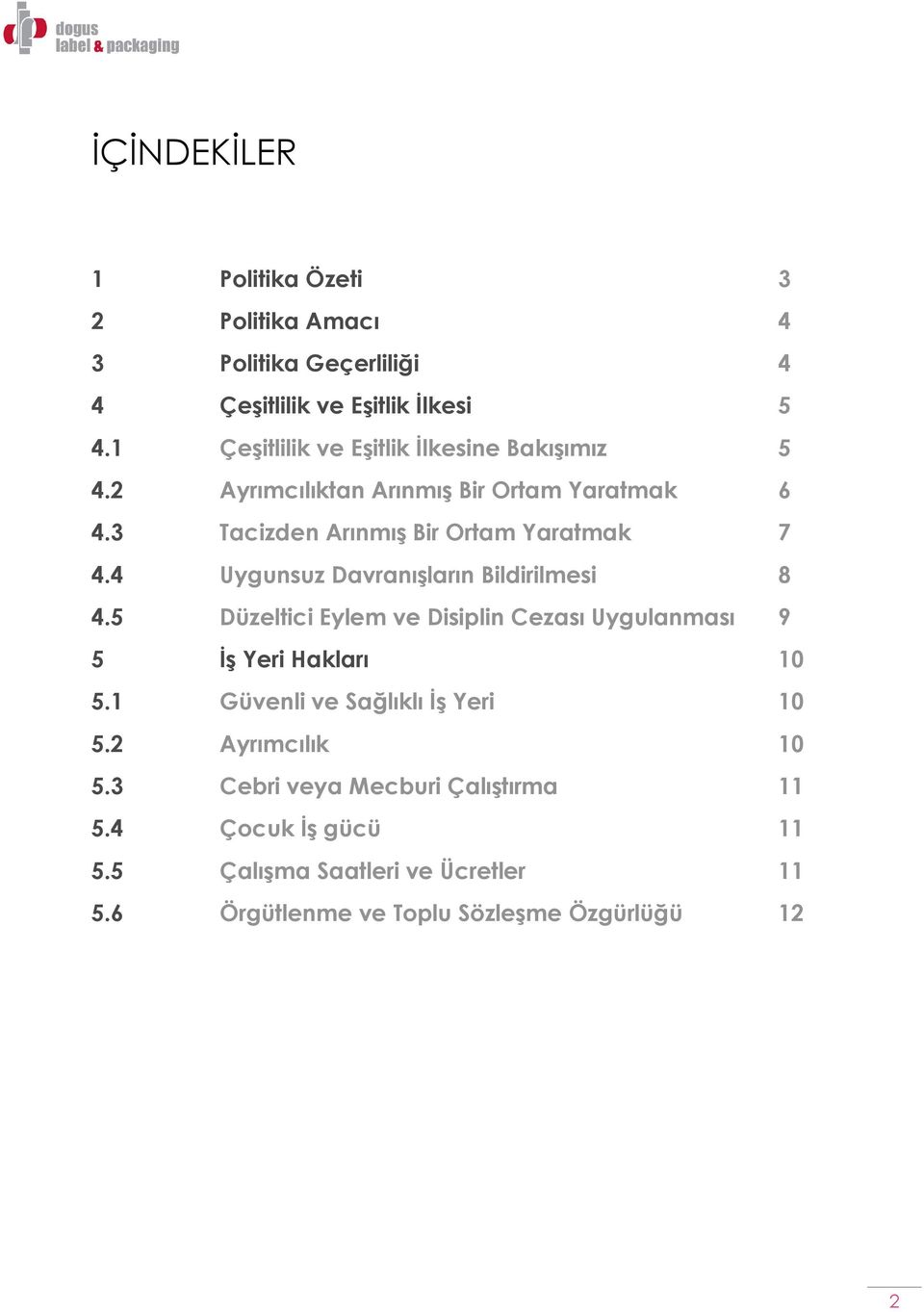 4 Uygunsuz Davranışların Bildirilmesi 8 4.5 Düzeltici Eylem ve Disiplin Cezası Uygulanması 9 5 İş Yeri Hakları 10 5.