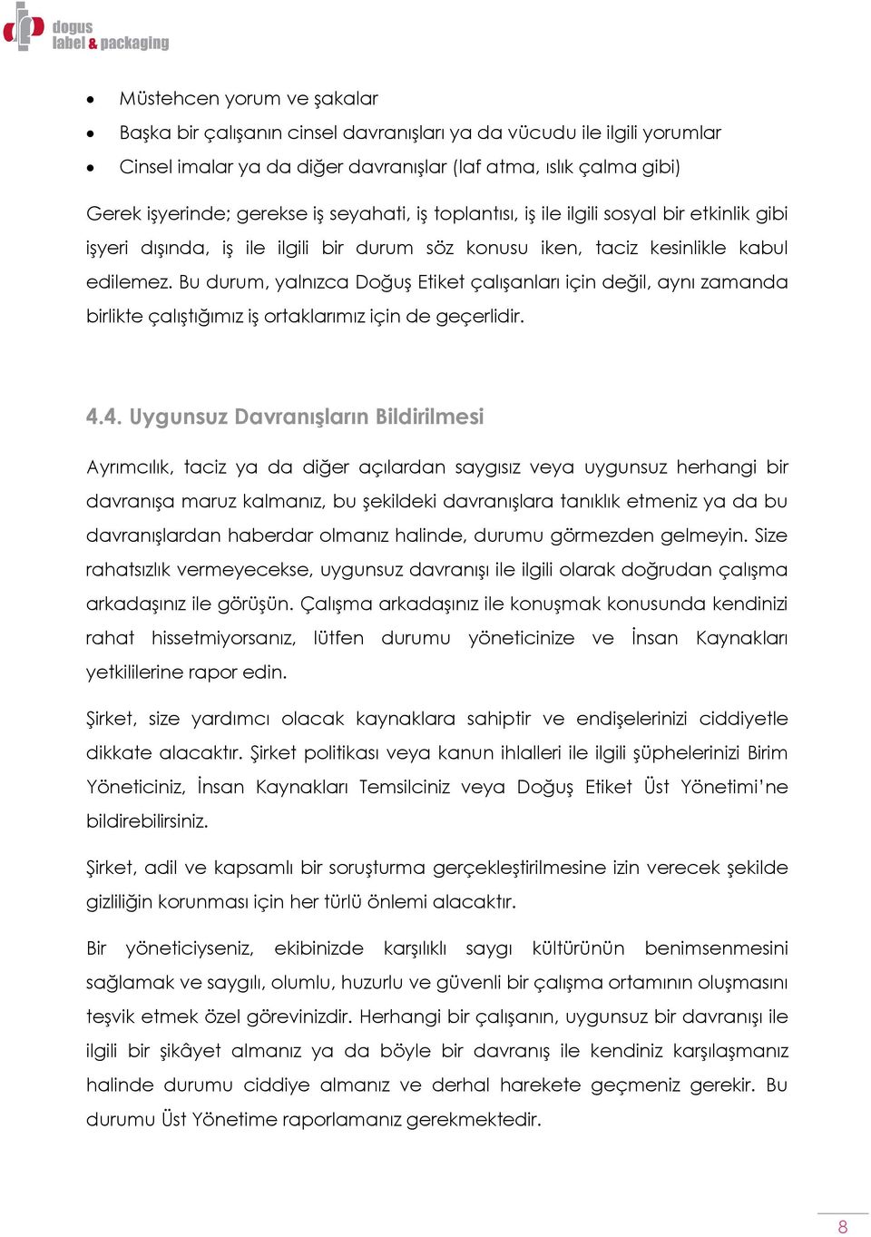 Bu durum, yalnızca Doğuş Etiket çalışanları için değil, aynı zamanda birlikte çalıştığımız iş ortaklarımız için de geçerlidir. 4.