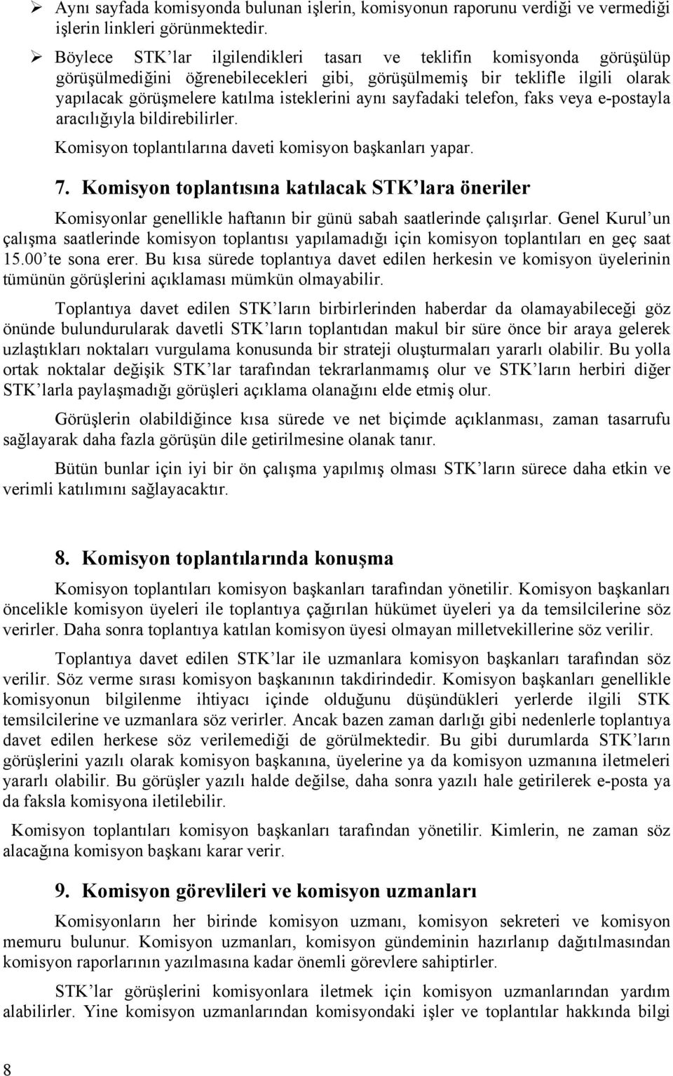 sayfadaki telefon, faks veya e-postayla aracılığıyla bildirebilirler. Komisyon toplantılarına daveti komisyon başkanları yapar. 7.