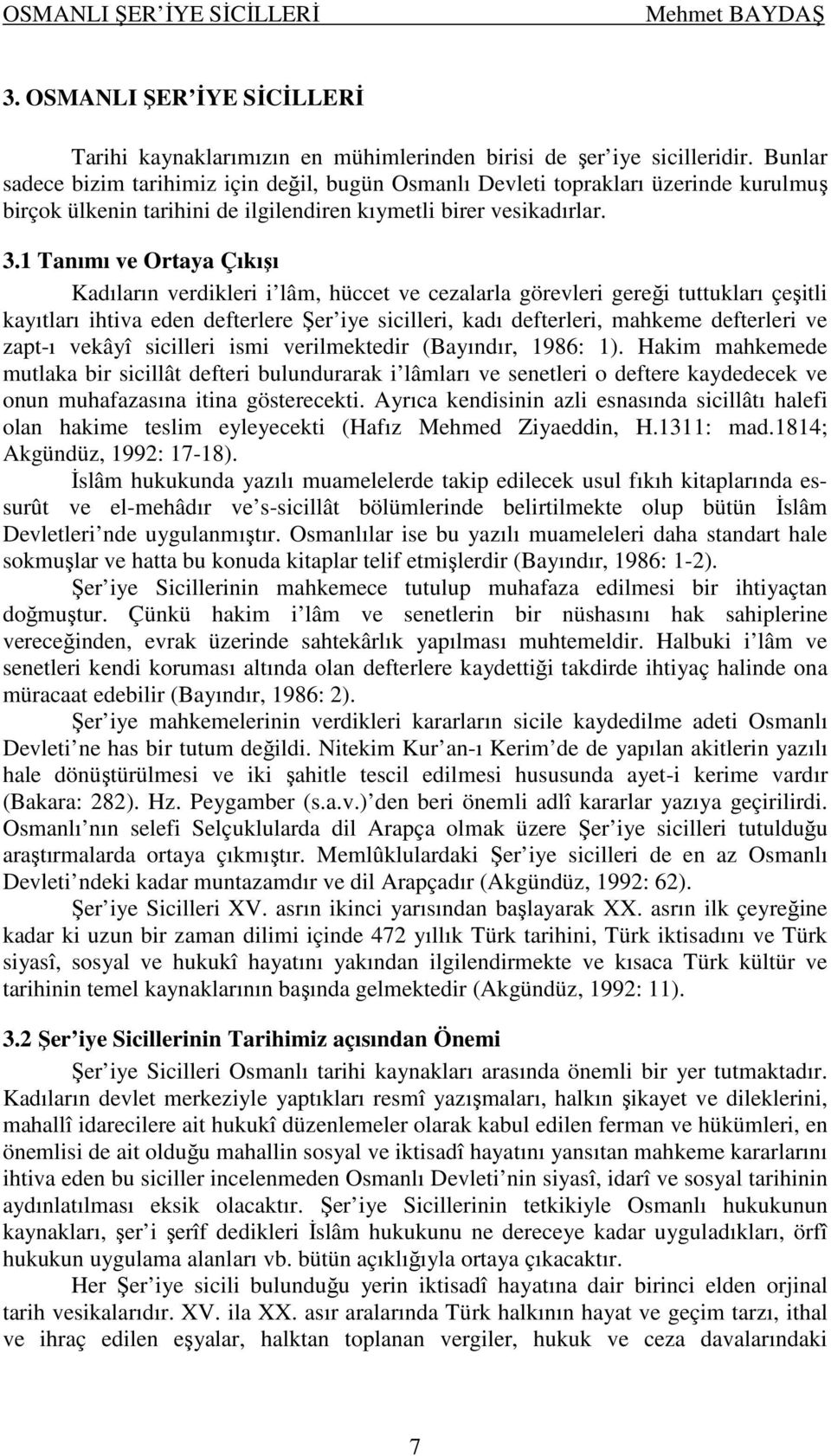 1 Tanımı ve Ortaya Çıkışı Kadıların verdikleri i lâm, hüccet ve cezalarla görevleri gereği tuttukları çeşitli kayıtları ihtiva eden defterlere Şer iye sicilleri, kadı defterleri, mahkeme defterleri