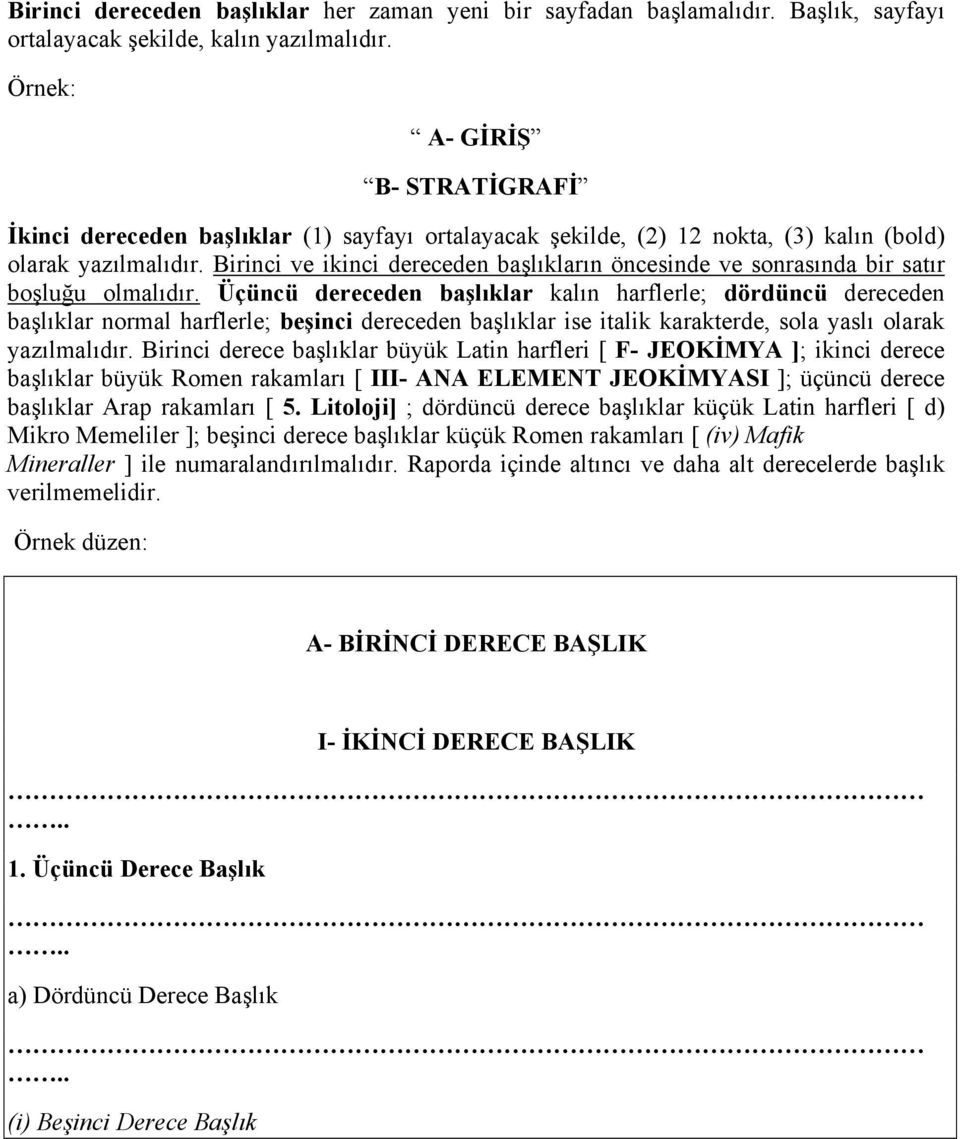 Birinci ve ikinci dereceden başlıkların öncesinde ve sonrasında bir satır boşluğu olmalıdır.