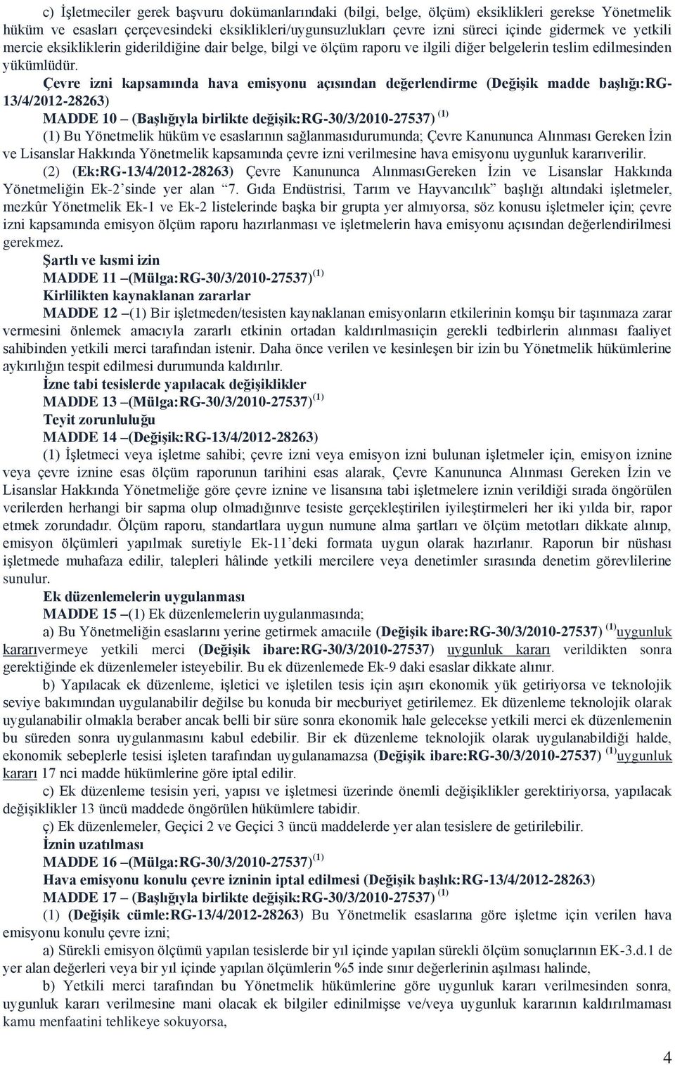 Çevre izni kapsamında hava emisyonu açısından değerlendirme (DeğiĢik madde baģlığı:rg- 13/4/2012-28263) MADDE 10 (BaĢlığıyla birlikte değiģik:rg-30/3/2010-27537) (1) (1) Bu Yönetmelik hüküm ve