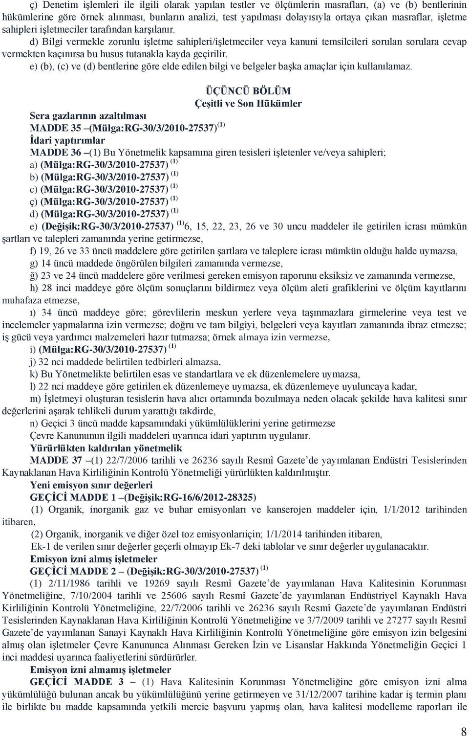 d) Bilgi vermekle zorunlu iģletme sahipleri/iģletmeciler veya kanuni temsilcileri sorulan sorulara cevap vermekten kaçınırsa bu husus tutanakla kayda geçirilir.