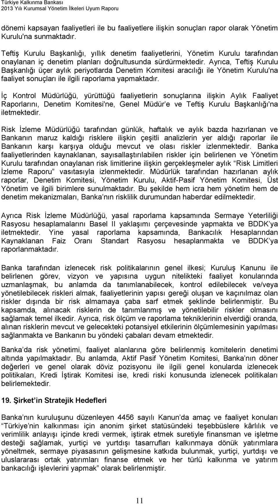 Ayrıca, TeftiĢ Kurulu BaĢkanlığı üçer aylık periyotlarda Denetim Komitesi aracılığı ile 'na faaliyet sonuçları ile ilgili raporlama yapmaktadır.