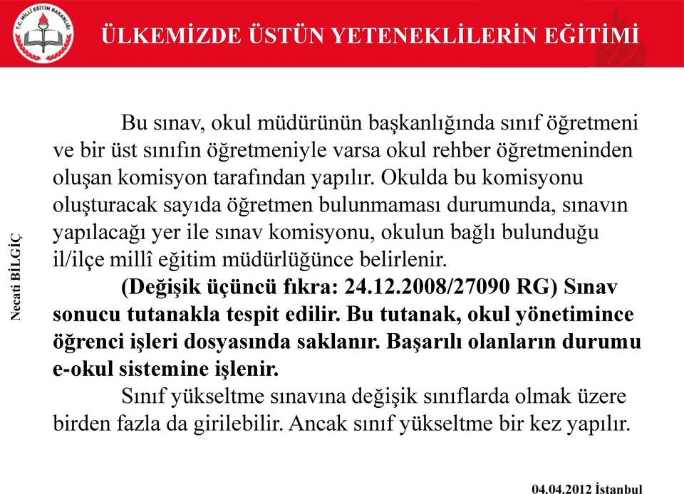 Okulda bu komisyonu oluşturacak sayıda öğretmen bulunmaması durumunda, sınavın yapılacağı yer ile sınav komisyonu, okulun bağlı bulunduğu il/ilçe millî eğitim müdürlüğünce