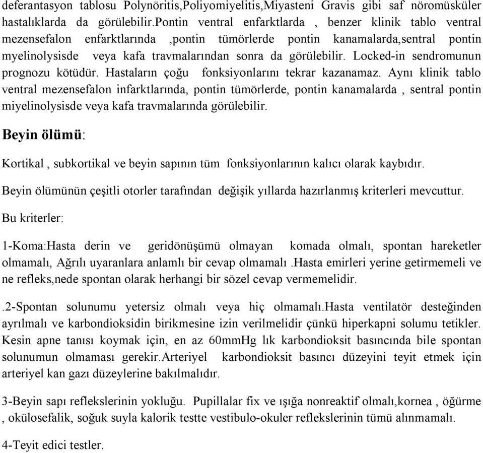 Locked-in sendromunun prognozu kötüdür. Hastaların çoğu fonksiyonlarını tekrar kazanamaz.