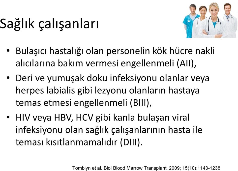 gibi lezyonu olanların hastaya temas etmesi engellenmeli (BIII), HIV veya HBV, HCV gibi