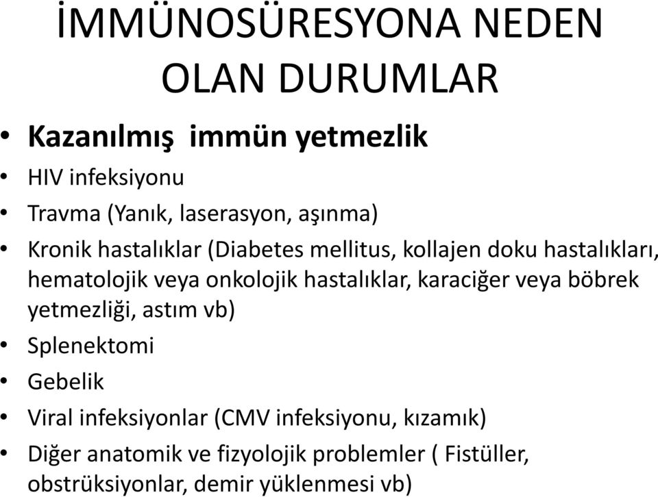 hastalıklar, karaciğer veya böbrek yetmezliği, astım vb) Splenektomi Gebelik Viral infeksiyonlar (CMV