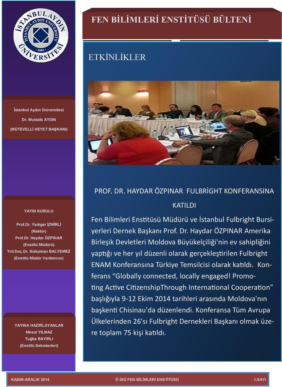 Türkiye Temsilcisi olarak katıldı. Konferans Globally connected, locally engaged!