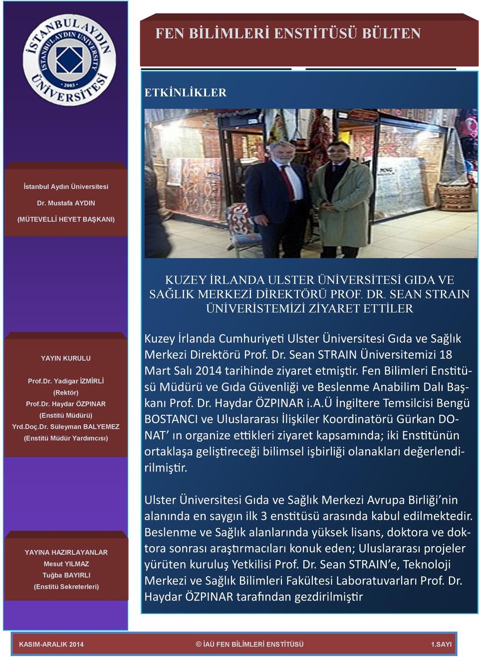 Sean STRAIN Üniversitemizi 18 Mart Salı 2014 tarihinde ziyaret etmiştir. Fen Bilimleri Enstitüsü Müdürü ve Gıda Güvenliği ve Beslenme Anabilim Dalı Başkanı Prof. Dr. Haydar ÖZPINAR i.a.ü İngiltere