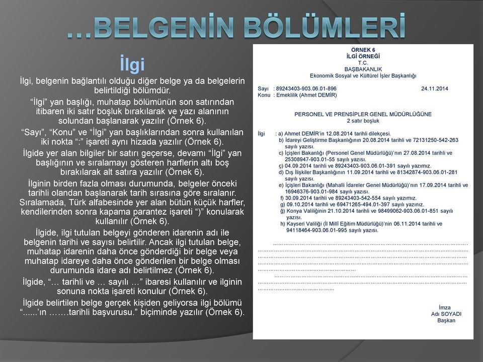 Sayı, Konu ve İlgi yan başlıklarından sonra kullanılan iki nokta : işareti aynı hizada yazılır (Örnek 6).