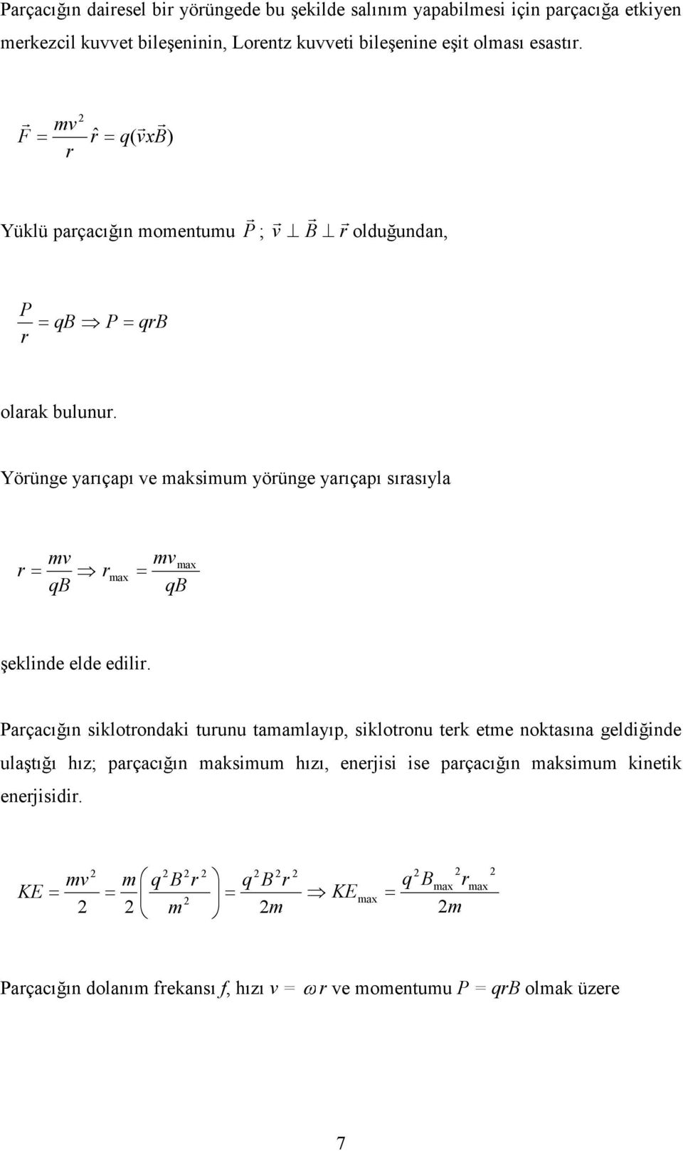 Yörünge yarıçapı ve maksimum yörünge yarıçapı sırasıyla r mv = qb r max = mv max qb şeklinde elde edilir.