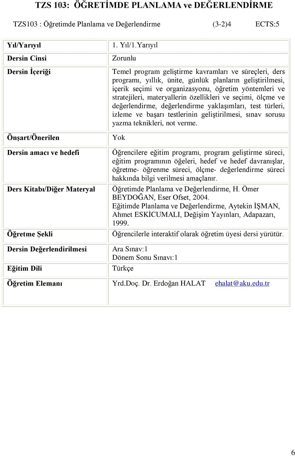 materyallerin özellikleri ve seçimi, ölçme ve deðerlendirme, deðerlendirme yaklaºýmlarý, test türleri, izleme ve baºarý testlerinin geliºtirilmesi, sýnav sorusu yazma teknikleri, not verme.