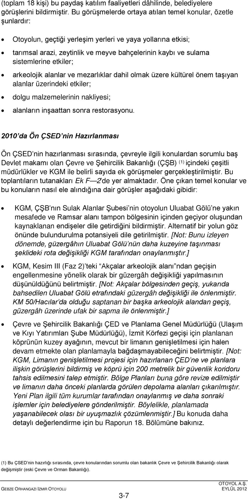 sistemlerine etkiler; arkeolojik alanlar ve mezarlıklar dahil olmak üzere kültürel önem taşıyan alanlar üzerindeki etkiler; dolgu malzemelerinin nakliyesi; alanların inşaattan sonra restorasyonu.