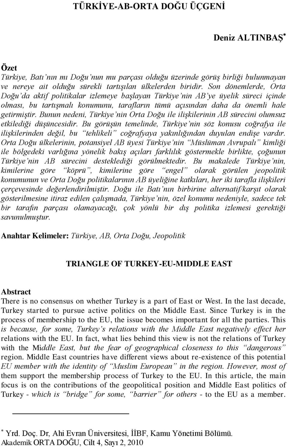 Bunun nedeni, Türkiye nin Orta Doğu ile ilişkilerinin AB sürecini olumsuz etkilediği düşüncesidir.