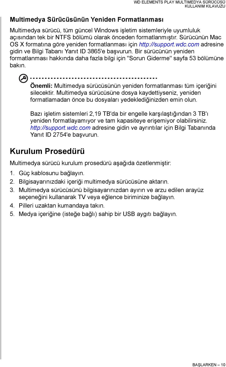 Bir sürücünün yeniden formatlanması hakkında daha fazla bilgi için "Sorun Giderme" sayfa 53 bölümüne bakın. Önemli: Multimedya sürücüsünün yeniden formatlanması tüm içeriğini silecektir.