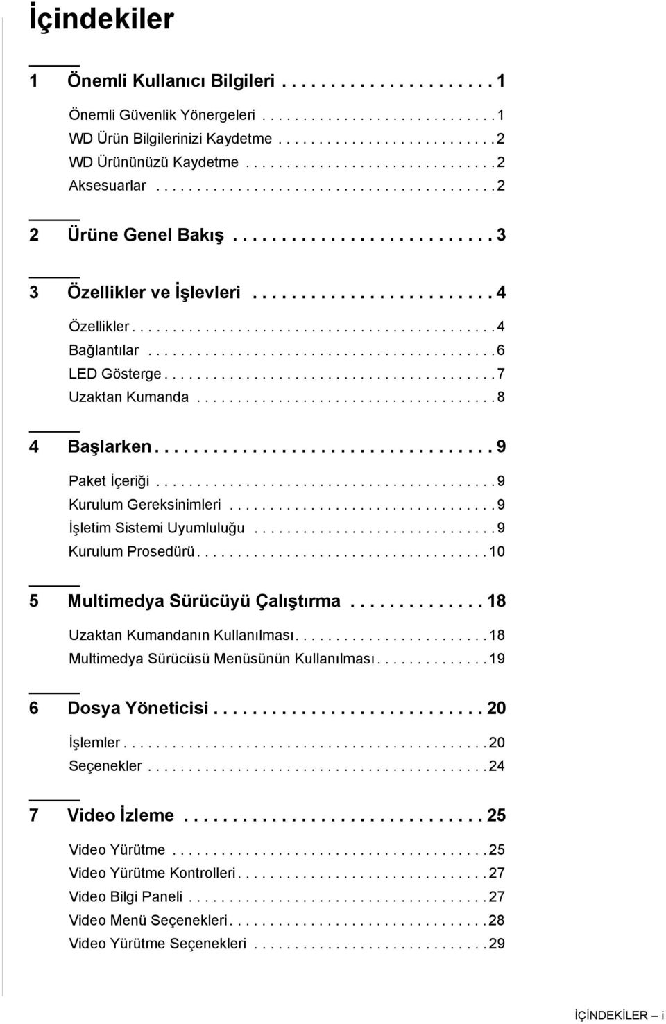 ............................................ 4 Bağlantılar........................................... 6 LED Gösterge......................................... 7 Uzaktan Kumanda..................................... 8 4 Başlarken.