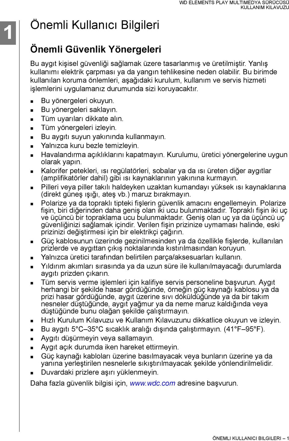 Bu birimde kullanılan koruma önlemleri, aşağıdaki kurulum, kullanım ve servis hizmeti işlemlerini uygulamanız durumunda sizi koruyacaktır. Bu yönergeleri okuyun. Bu yönergeleri saklayın.