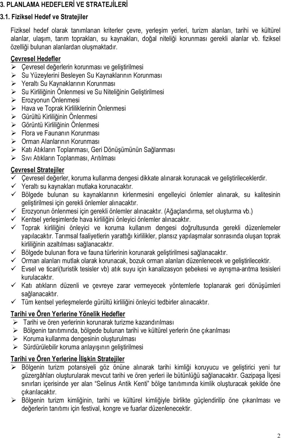 korunması gerekli alanlar vb. fiziksel özelliği bulunan alanlardan oluşmaktadır.