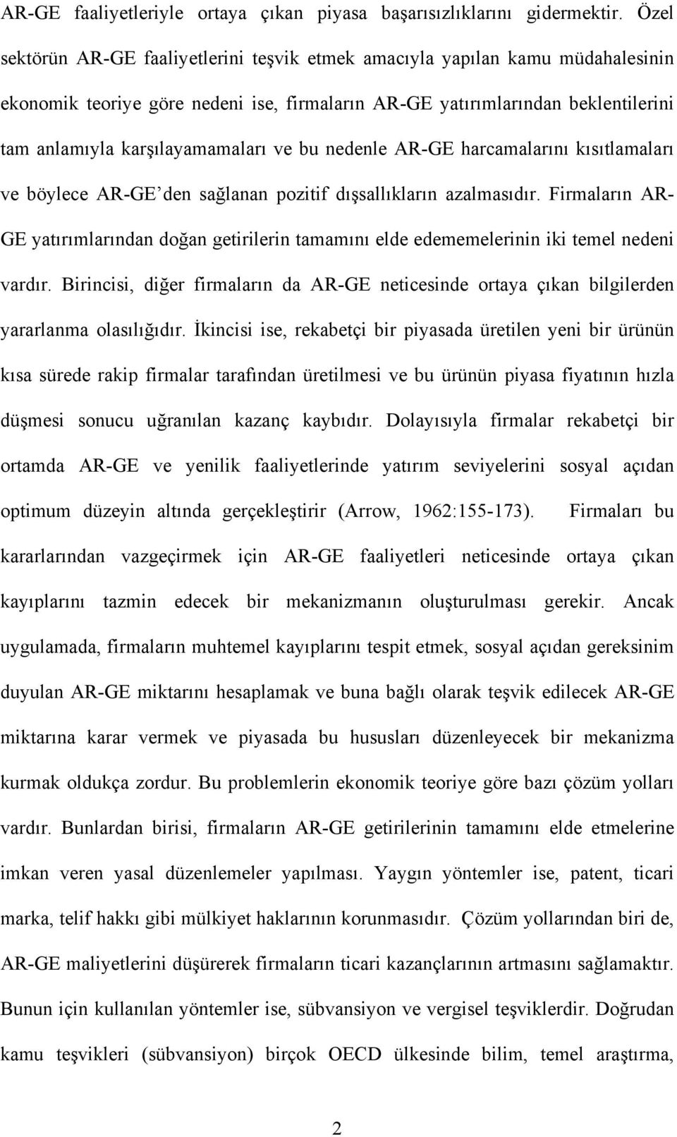 ve bu nedenle AR-GE harcamalarını kısıtlamaları ve böylece AR-GE den sağlanan pozitif dışsallıkların azalmasıdır.