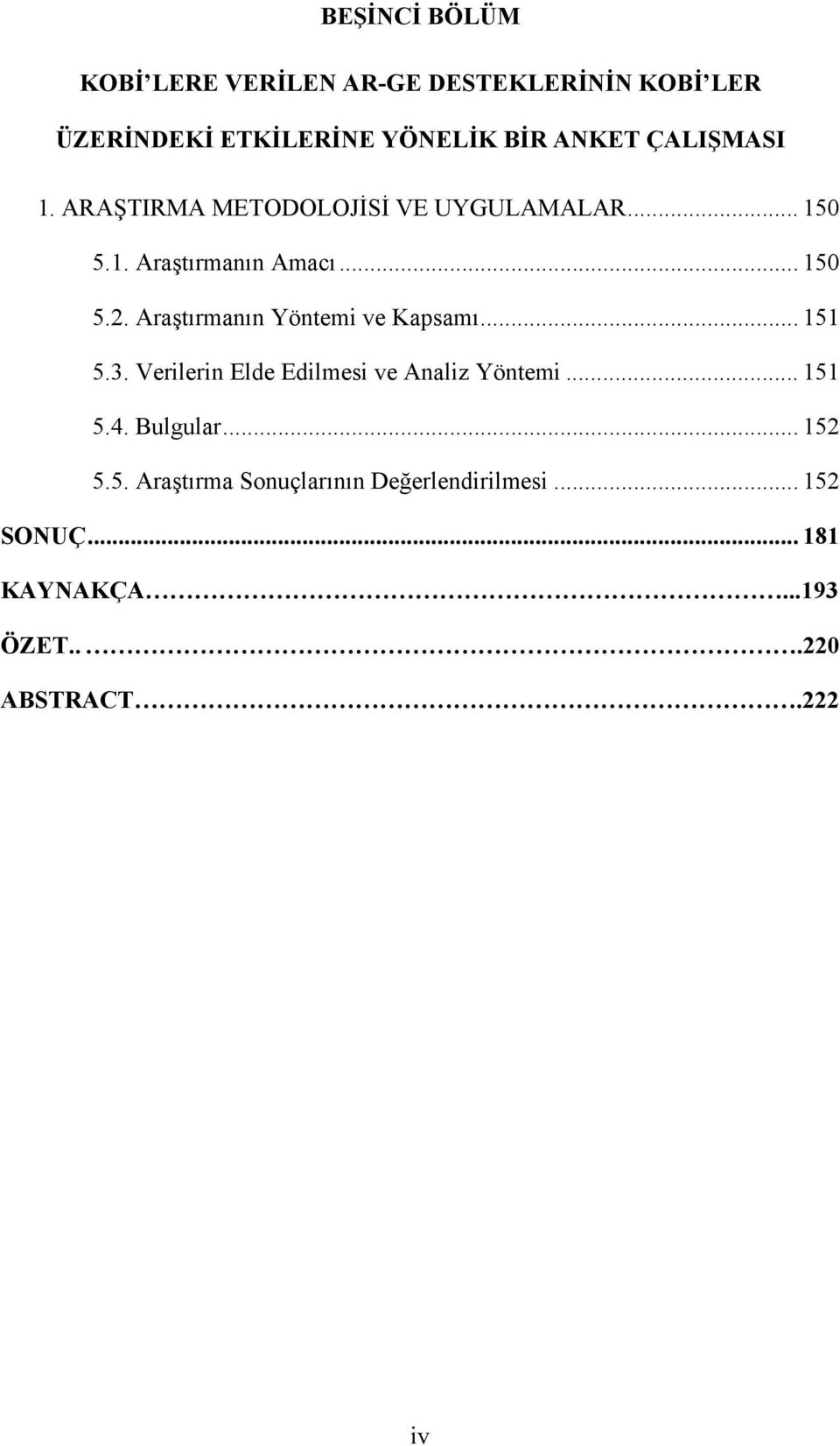 Araştırmanın Yöntemi ve Kapsamı... 151 5.3. Verilerin Elde Edilmesi ve Analiz Yöntemi... 151 5.4.