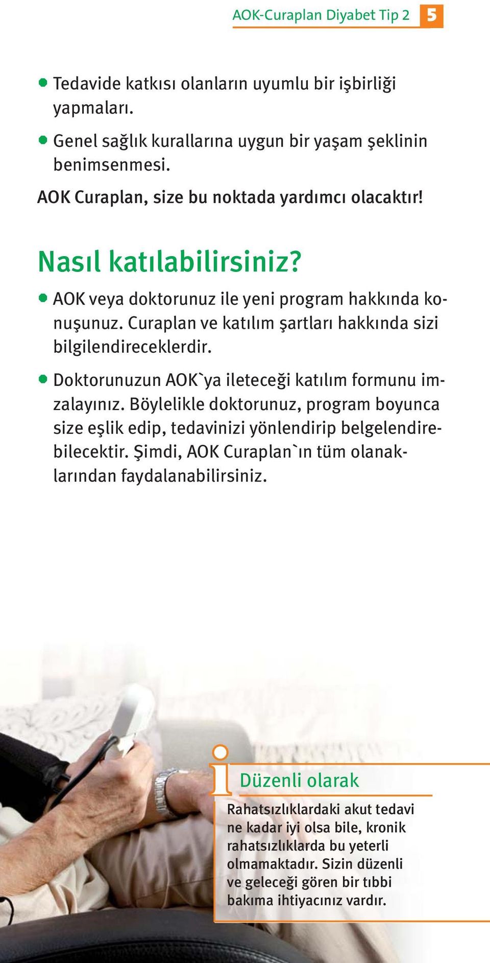 Curaplan ve kat l m şartlar hakk nda sizi bilgilendireceklerdir. M Doktorunuzun AOK`ya ileteceği kat l m formunu imzalay n z.