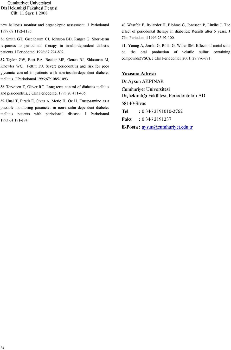 Severe periodontitis and risk for poor glycemic control in patients with non-insulin-dependent diabetes mellitus. J Periodontol 1996;67:185-193 38. Tervonen T, Oliver RC.