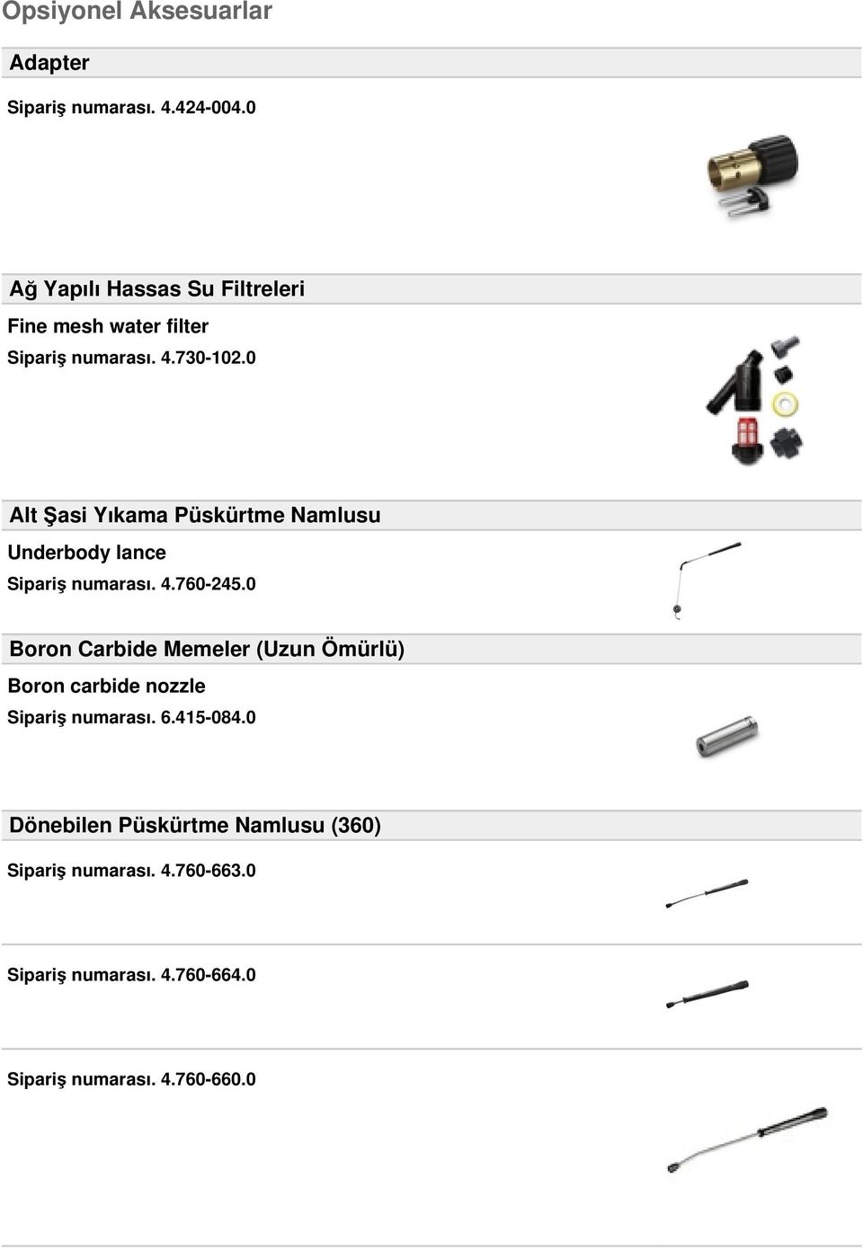 0 Alt Şasi Yıkama Püskürtme Namlusu Underbody lance Sipariş numarası. 4.760-245.