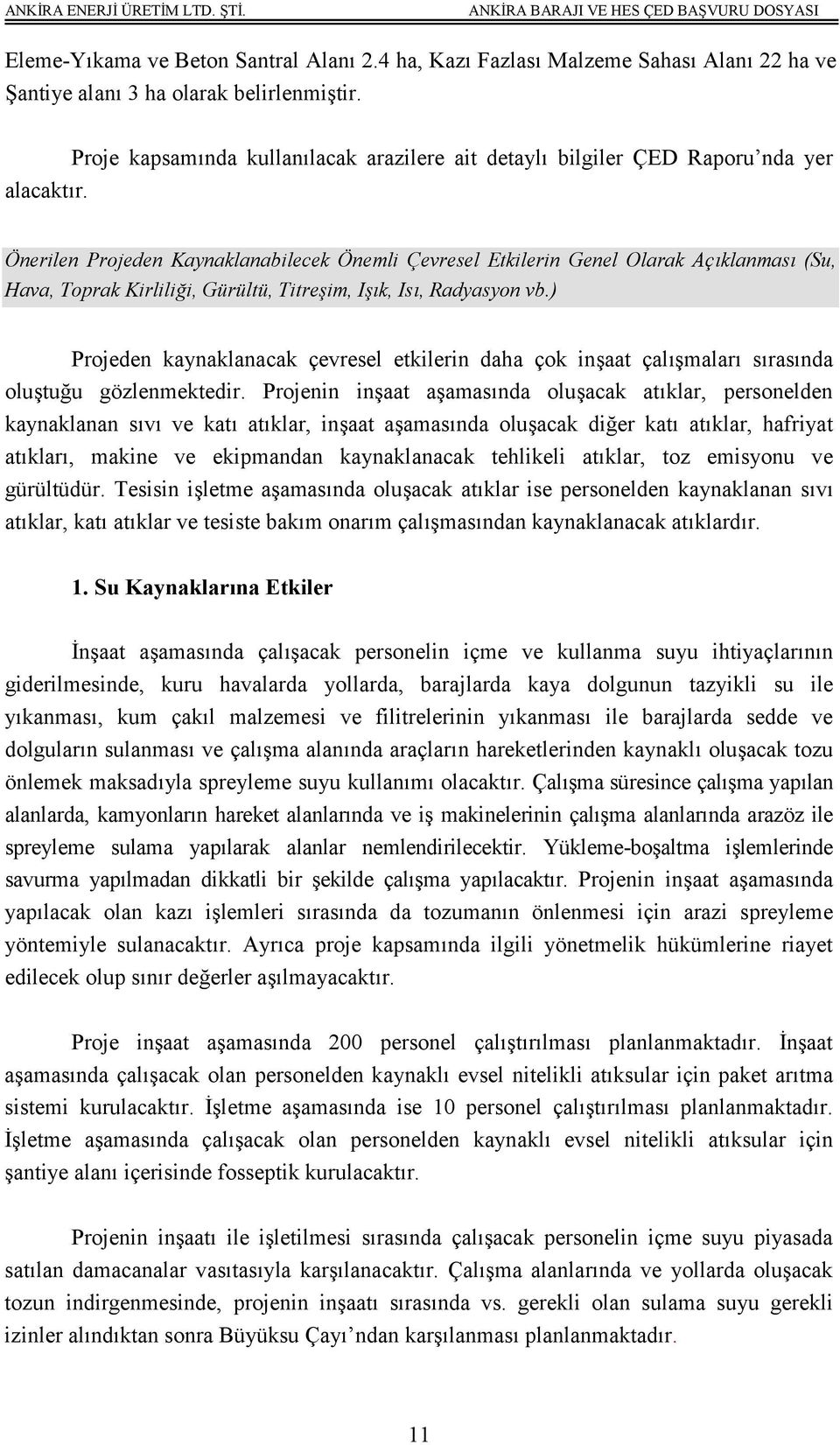 Önerilen Projeden Kaynaklanabilecek Önemli Çevresel Etkilerin Genel Olarak Açıklanması (Su, Hava, Toprak Kirliliği, Gürültü, Titreşim, Işık, Isı, Radyasyon vb.