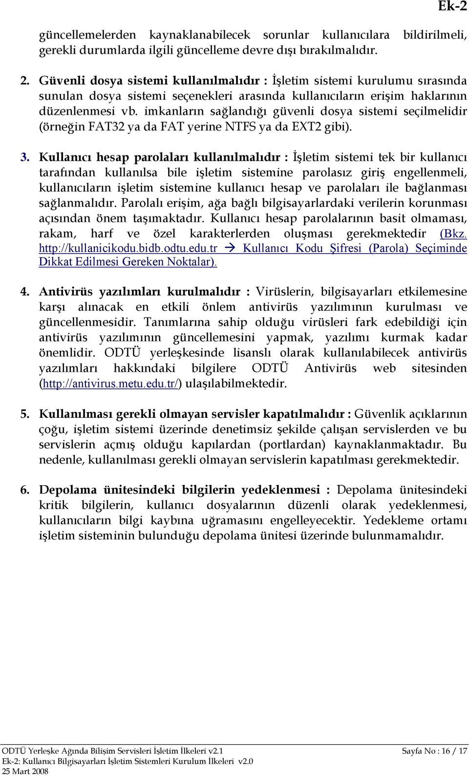 imkanların sağlandığı güvenli dosya sistemi seçilmelidir (örneğin FAT32 ya da FAT yerine NTFS ya da EXT2 gibi). 3.