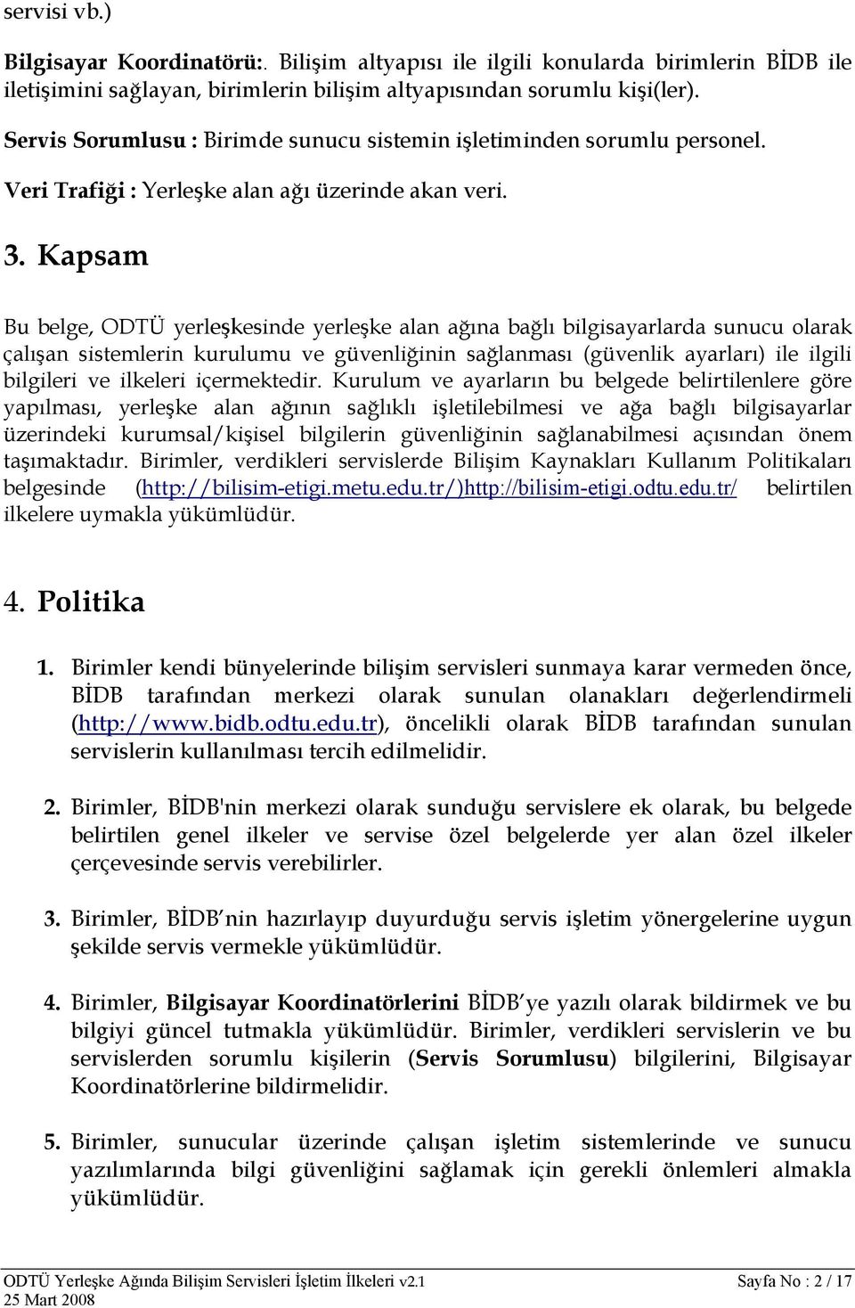 Kapsam Bu belge, ODTÜ yerleşkesinde yerleşke alan ağına bağlı bilgisayarlarda sunucu olarak çalışan sistemlerin kurulumu ve güvenliğinin sağlanması (güvenlik ayarları) ile ilgili bilgileri ve