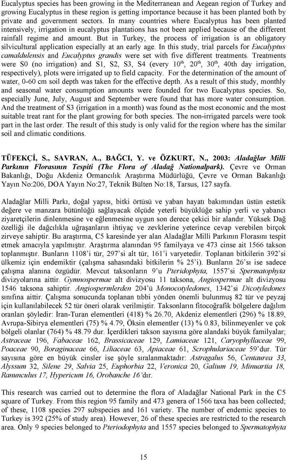 But in Turkey, the process of irrigation is an obligatory silvicultural application especially at an early age.