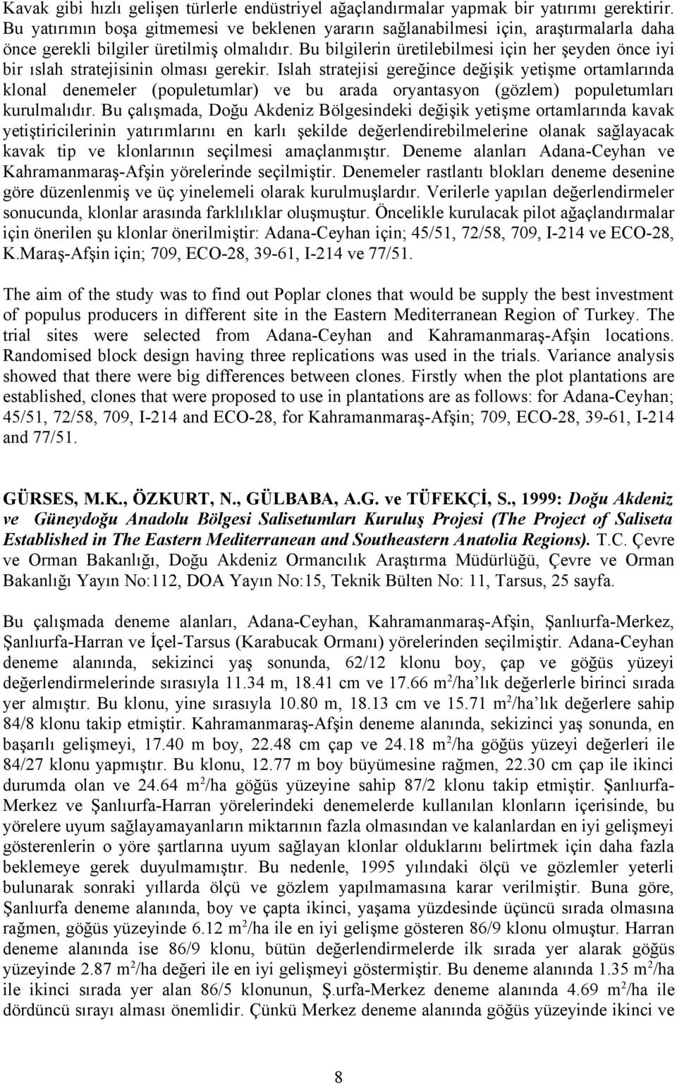 Bu bilgilerin üretilebilmesi için her şeyden önce iyi bir ıslah stratejisinin olması gerekir.