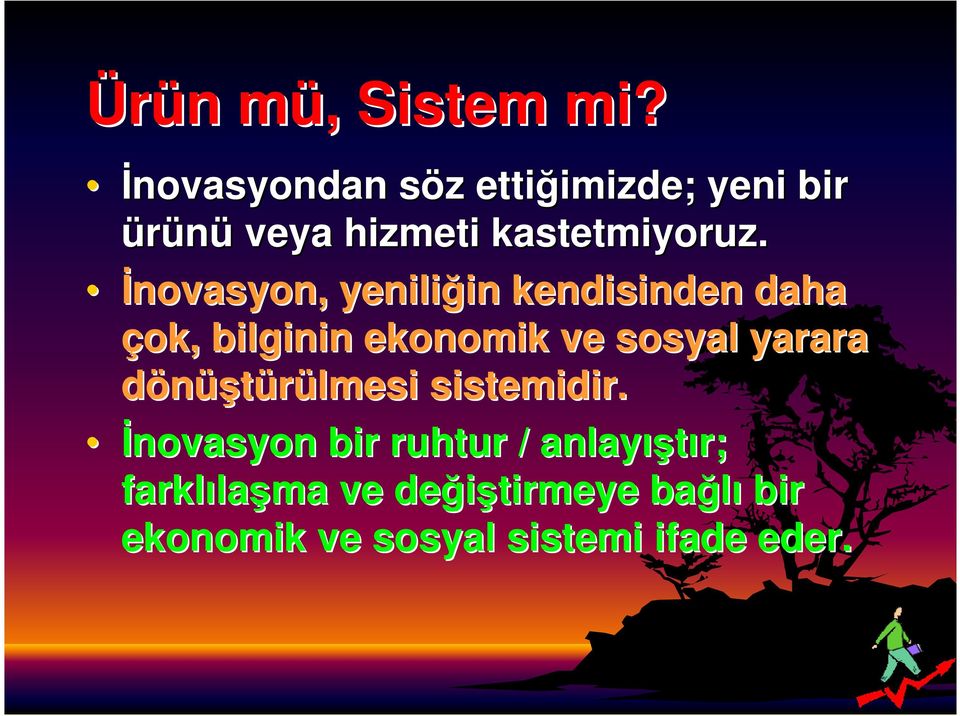 İnovasyon, yeniliğin in kendisinden daha çok, bilginin ekonomik ve sosyal yarara