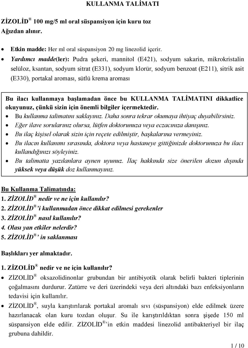 sütlü krema aroması Bu ilacı kullanmaya başlamadan önce bu KULLANMA TALİMATINI dikkatlice okuyunuz, çünkü sizin için önemli bilgiler içermektedir. Bu kullanma talimatını saklayınız.