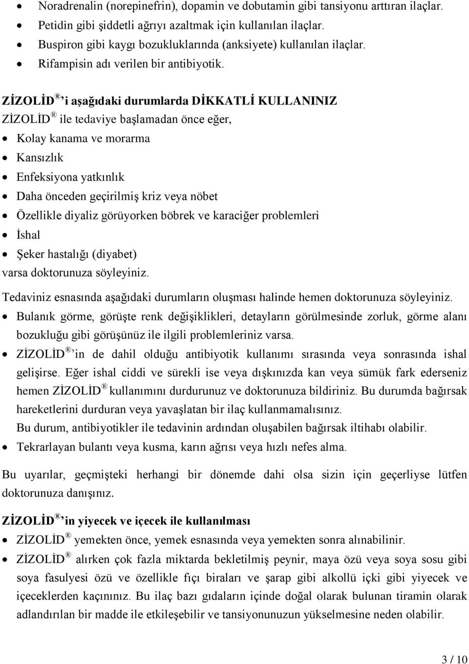 ZİZOLİD i aşağıdaki durumlarda DİKKATLİ KULLANINIZ ZİZOLİD ile tedaviye başlamadan önce eğer, Kolay kanama ve morarma Kansızlık Enfeksiyona yatkınlık Daha önceden geçirilmiş kriz veya nöbet Özellikle