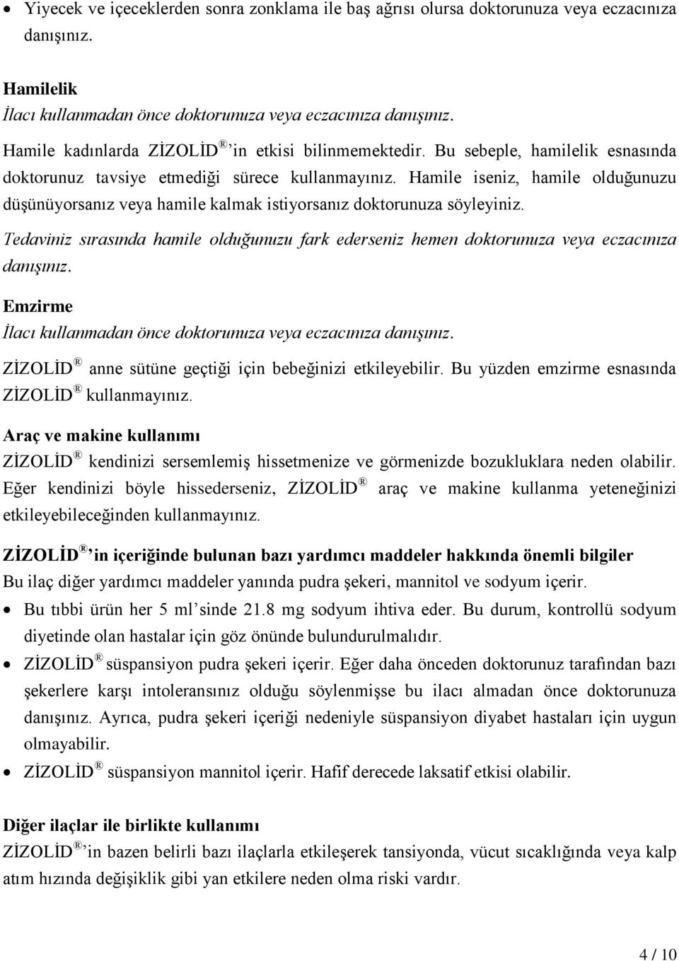 Hamile iseniz, hamile olduğunuzu düşünüyorsanız veya hamile kalmak istiyorsanız doktorunuza söyleyiniz.