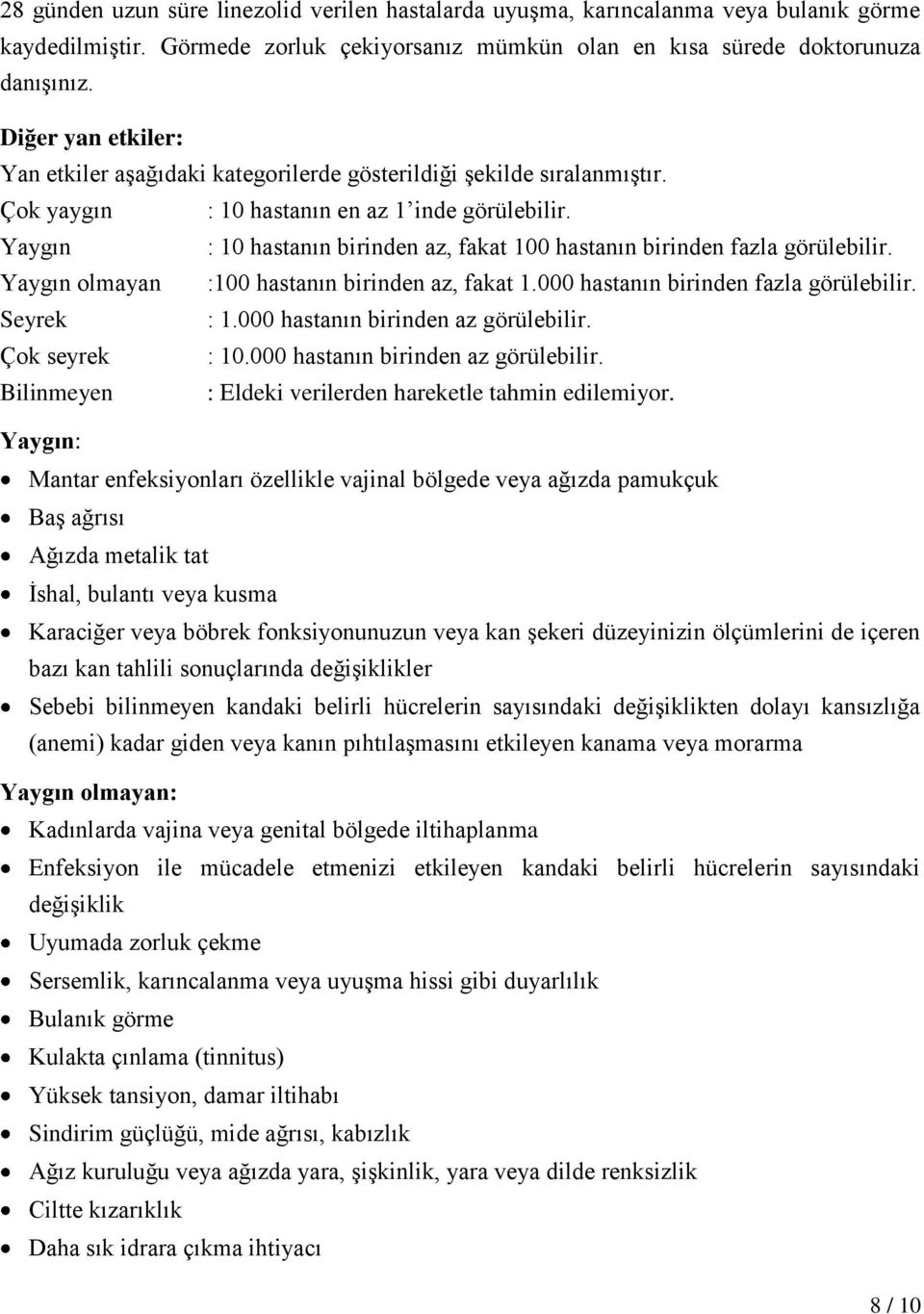 Yaygın : 10 hastanın birinden az, fakat 100 hastanın birinden fazla görülebilir. Yaygın olmayan :100 hastanın birinden az, fakat 1.000 hastanın birinden fazla görülebilir. Seyrek : 1.