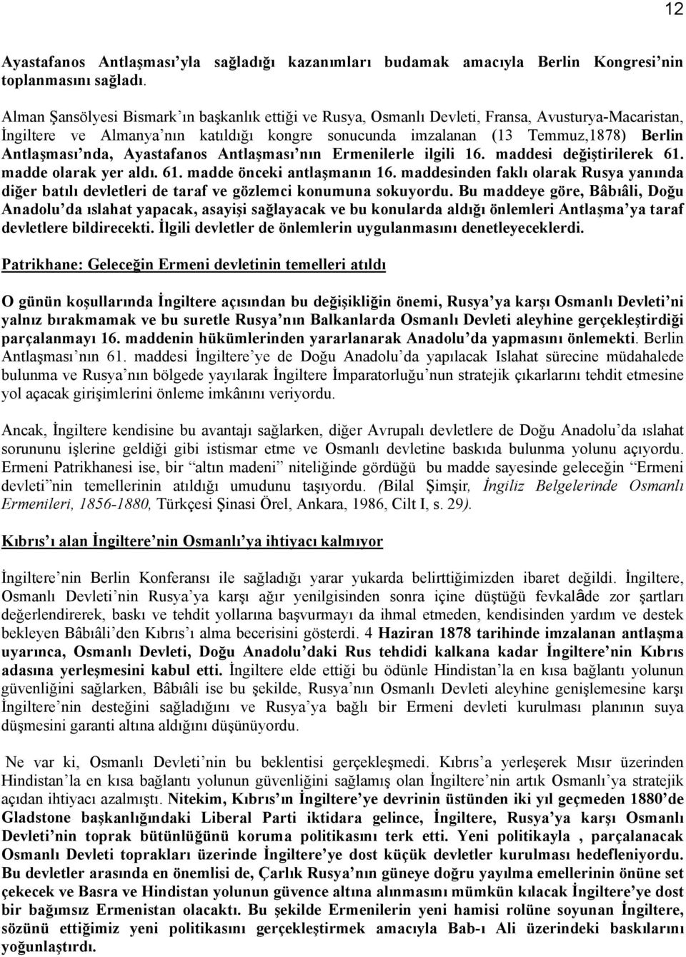 nda, Ayastafanos Antlaşması nın Ermenilerle ilgili 16. maddesi değiştirilerek 61. madde olarak yer aldı. 61. madde önceki antlaşmanın 16.